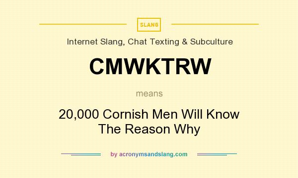 What does CMWKTRW mean? It stands for 20,000 Cornish Men Will Know The Reason Why