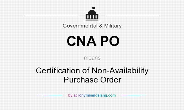 What does CNA PO mean? It stands for Certification of Non-Availability Purchase Order