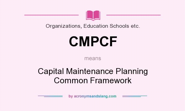 What does CMPCF mean? It stands for Capital Maintenance Planning Common Framework