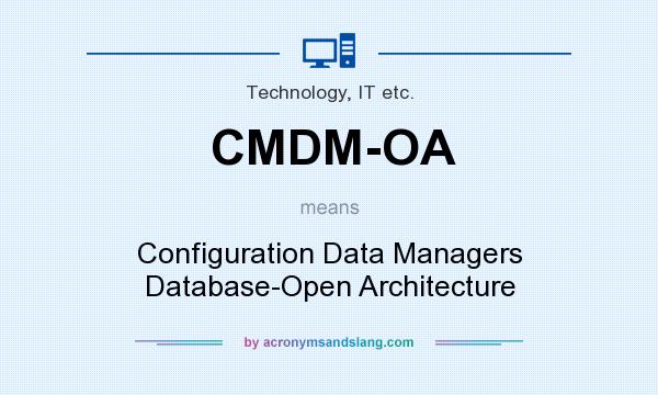 What does CMDM-OA mean? It stands for Configuration Data Managers Database-Open Architecture