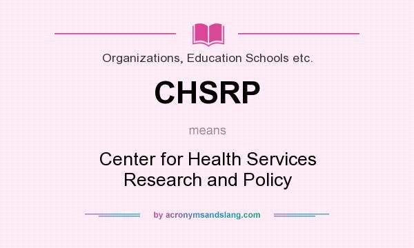 What does CHSRP mean? It stands for Center for Health Services Research and Policy
