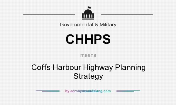 What does CHHPS mean? It stands for Coffs Harbour Highway Planning Strategy