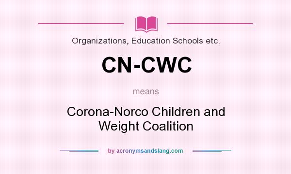 What does CN-CWC mean? It stands for Corona-Norco Children and Weight Coalition