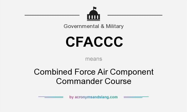 What does CFACCC mean? It stands for Combined Force Air Component Commander Course
