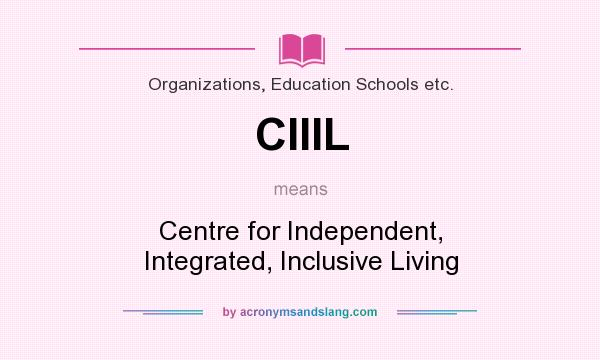 What does CIIIL mean? It stands for Centre for Independent, Integrated, Inclusive Living