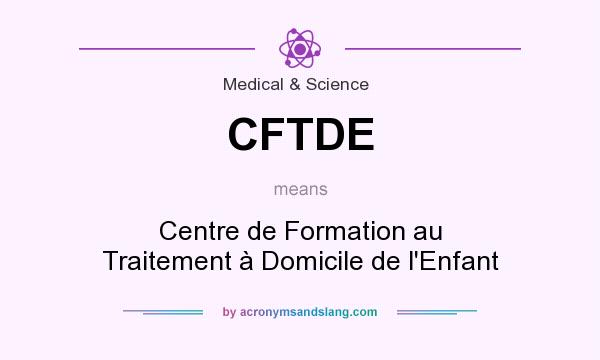 What does CFTDE mean? It stands for Centre de Formation au Traitement à Domicile de l`Enfant