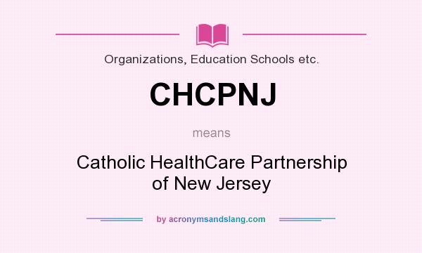What does CHCPNJ mean? It stands for Catholic HealthCare Partnership of New Jersey