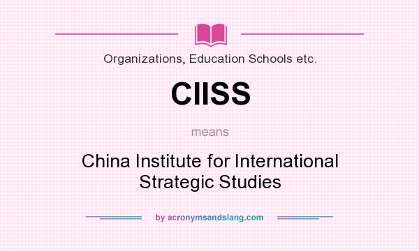 What does CIISS mean? It stands for China Institute for International Strategic Studies