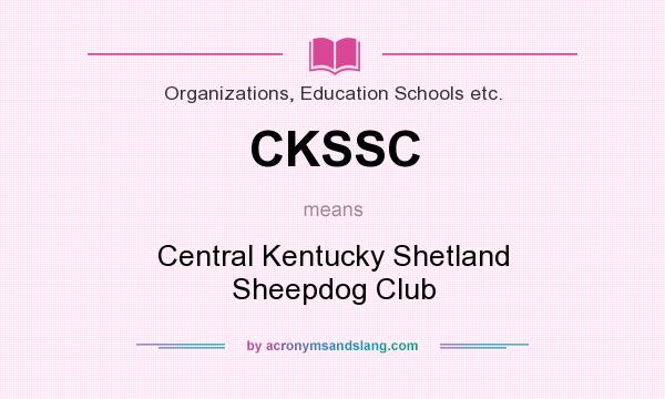 What does CKSSC mean? It stands for Central Kentucky Shetland Sheepdog Club