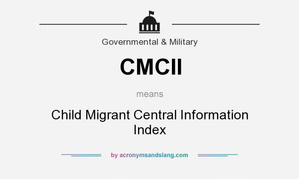 What does CMCII mean? It stands for Child Migrant Central Information Index