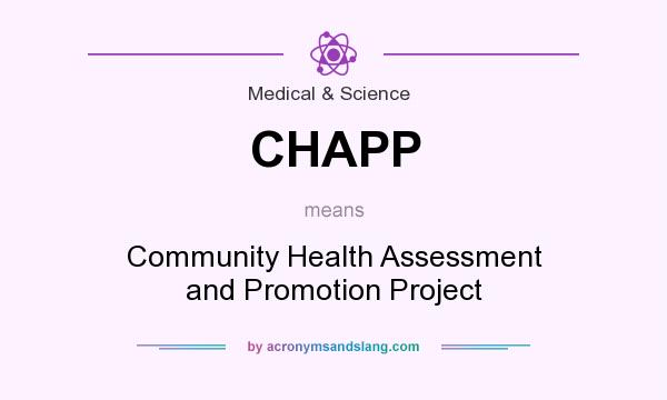 What does CHAPP mean? It stands for Community Health Assessment and Promotion Project