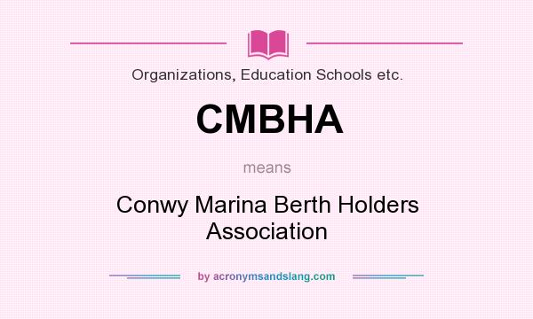 What does CMBHA mean? It stands for Conwy Marina Berth Holders Association