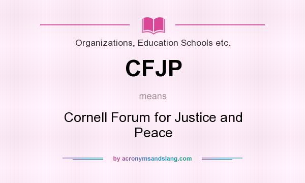What does CFJP mean? It stands for Cornell Forum for Justice and Peace