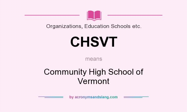 What does CHSVT mean? It stands for Community High School of Vermont