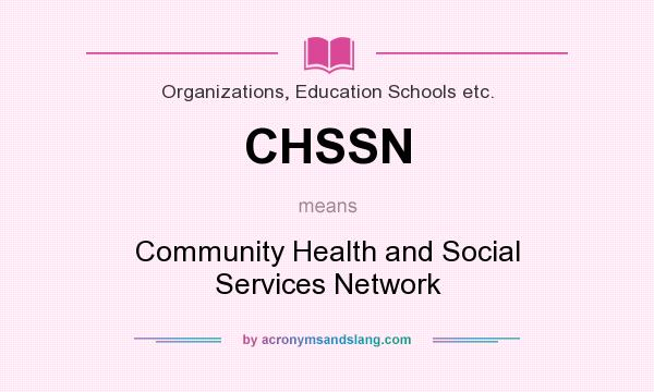 What does CHSSN mean? It stands for Community Health and Social Services Network
