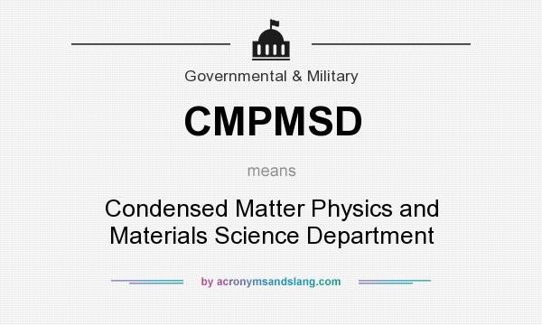 What does CMPMSD mean? It stands for Condensed Matter Physics and Materials Science Department