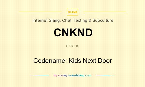 What does CNKND mean? It stands for Codename: Kids Next Door