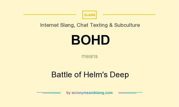 What does BOHD mean? It stands for Battle of Helm`s Deep