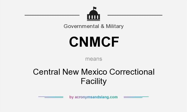 What does CNMCF mean? It stands for Central New Mexico Correctional Facility