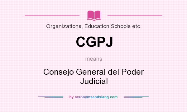 What does CGPJ mean? It stands for Consejo General del Poder Judicial