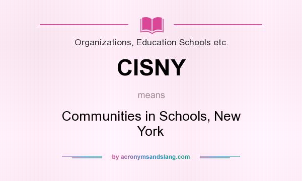 What does CISNY mean? It stands for Communities in Schools, New York