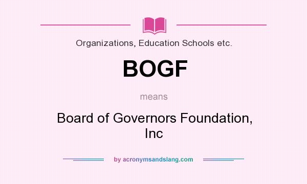 What does BOGF mean? It stands for Board of Governors Foundation, Inc