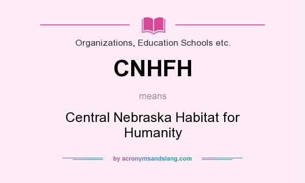 What does CNHFH mean? It stands for Central Nebraska Habitat for Humanity