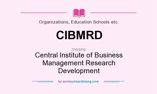 What does CIBMRD mean? It stands for Central Institute of Business Management Research Development