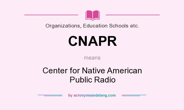 What does CNAPR mean? It stands for Center for Native American Public Radio
