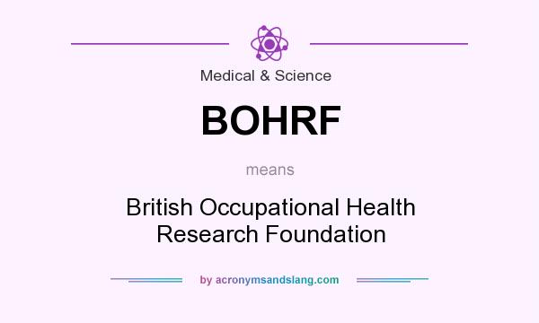 What does BOHRF mean? It stands for British Occupational Health Research Foundation
