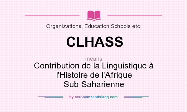 What does CLHASS mean? It stands for Contribution de la Linguistique à l`Histoire de l`Afrique Sub-Saharienne
