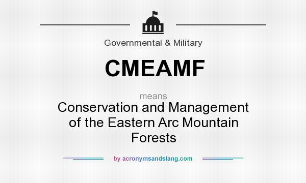 What does CMEAMF mean? It stands for Conservation and Management of the Eastern Arc Mountain Forests