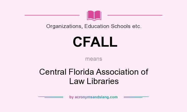 What does CFALL mean? It stands for Central Florida Association of Law Libraries