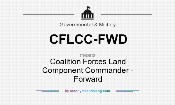 What does CFLCC-FWD mean? It stands for Coalition Forces Land Component Commander - Forward