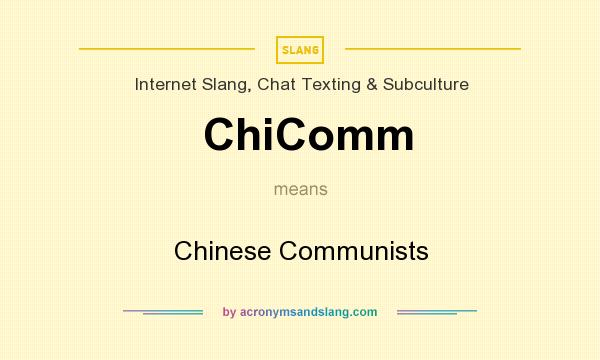 What does ChiComm mean? It stands for Chinese Communists