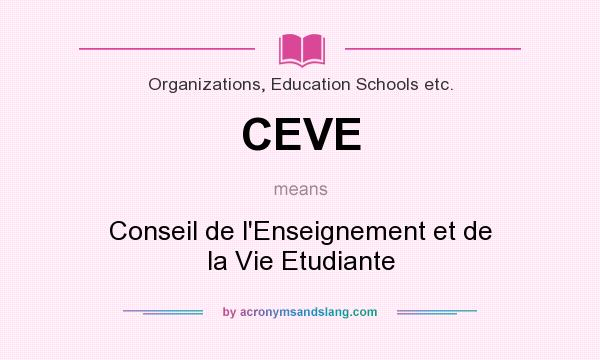 What does CEVE mean? It stands for Conseil de l`Enseignement et de la Vie Etudiante
