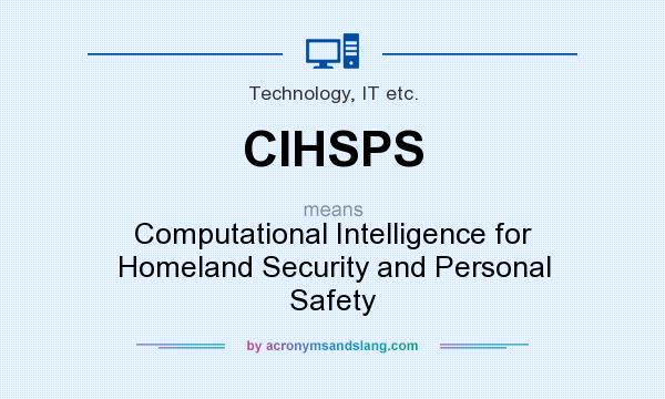 What does CIHSPS mean? It stands for Computational Intelligence for Homeland Security and Personal Safety