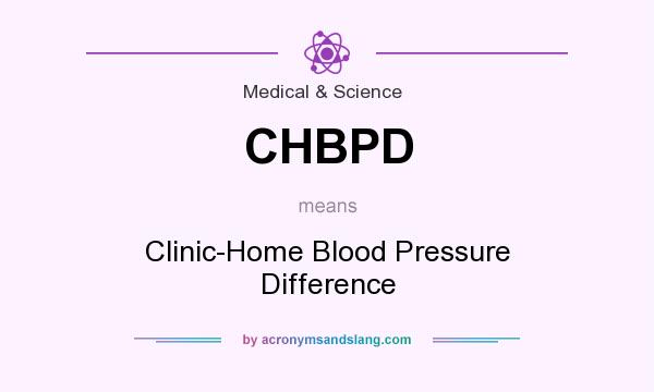 What does CHBPD mean? It stands for Clinic-Home Blood Pressure Difference
