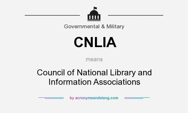 What does CNLIA mean? It stands for Council of National Library and Information Associations