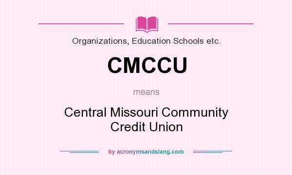 What does CMCCU mean? It stands for Central Missouri Community Credit Union