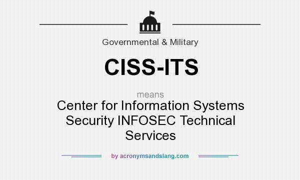 What does CISS-ITS mean? It stands for Center for Information Systems Security INFOSEC Technical Services