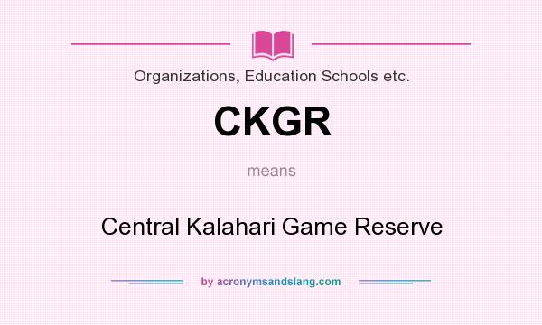 What does CKGR mean? It stands for Central Kalahari Game Reserve