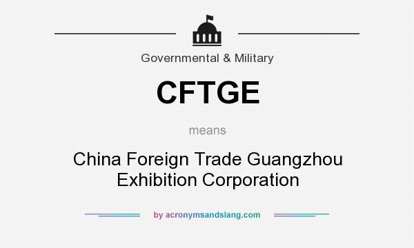 What does CFTGE mean? It stands for China Foreign Trade Guangzhou Exhibition Corporation
