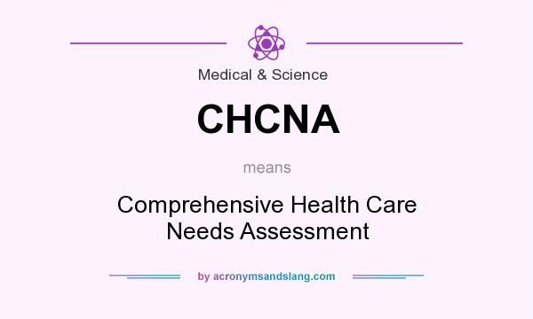 What does CHCNA mean? It stands for Comprehensive Health Care Needs Assessment