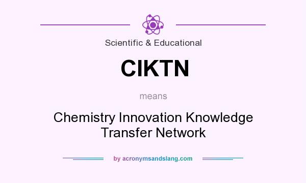 What does CIKTN mean? It stands for Chemistry Innovation Knowledge Transfer Network