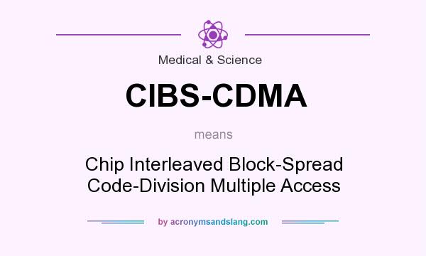 What does CIBS-CDMA mean? It stands for Chip Interleaved Block-Spread Code-Division Multiple Access