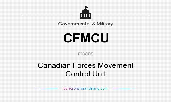 What does CFMCU mean? It stands for Canadian Forces Movement Control Unit