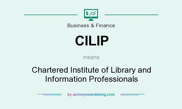 What does CILIP mean? It stands for Chartered Institute of Library and Information Professionals