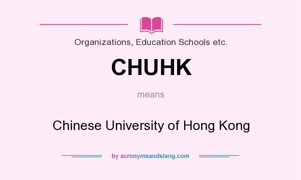 What does CHUHK mean? It stands for Chinese University of Hong Kong