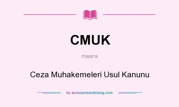 What does CMUK mean? It stands for Ceza Muhakemeleri Usul Kanunu